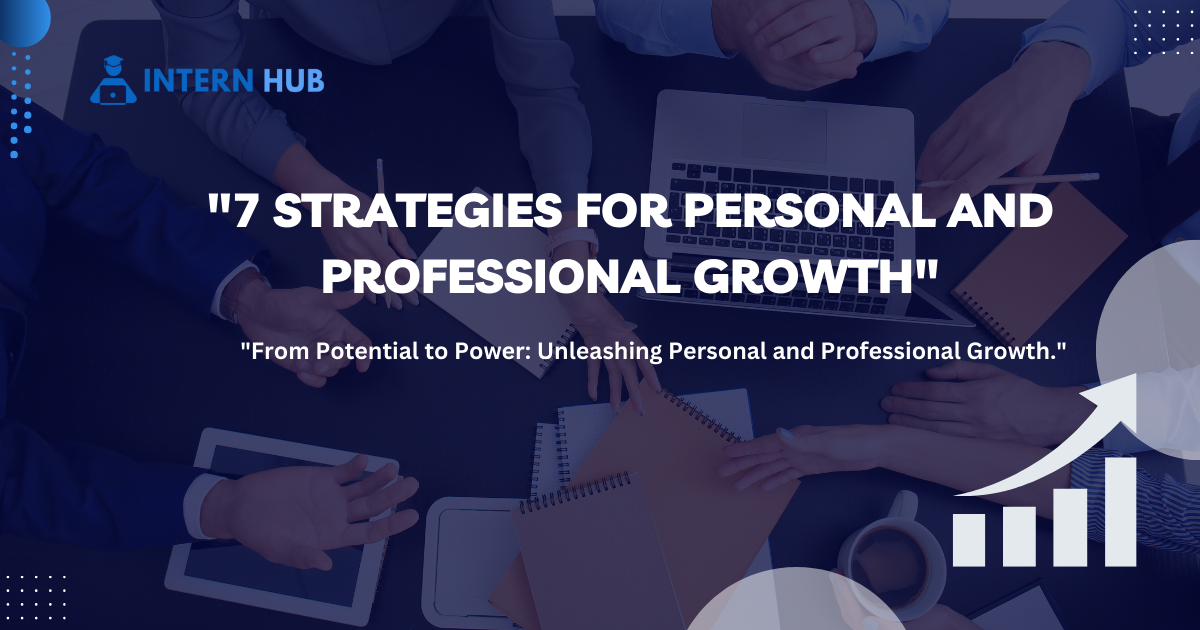 7 Strategies for Personal and Professional Growth: Unlock Your Potential and Achieve Success